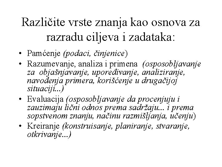 Različite vrste znanja kao osnova za razradu ciljeva i zadataka: • Pamćenje (podaci, činjenice)