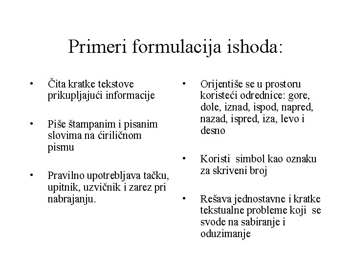 Primeri formulacija ishoda: • Čita kratke tekstove prikupljajući informacije • Piše štampanim i pisanim