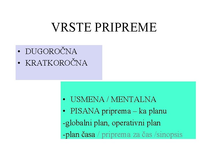 VRSTE PRIPREME • DUGOROČNA • KRATKOROČNA • USMENA / MENTALNA • PISANA priprema –