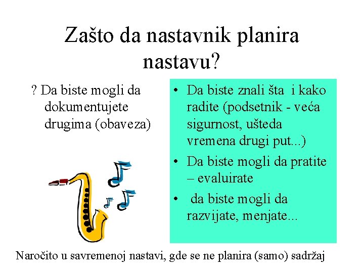 Zašto da nastavnik planira nastavu? ? Da biste mogli da dokumentujete drugima (obaveza) •