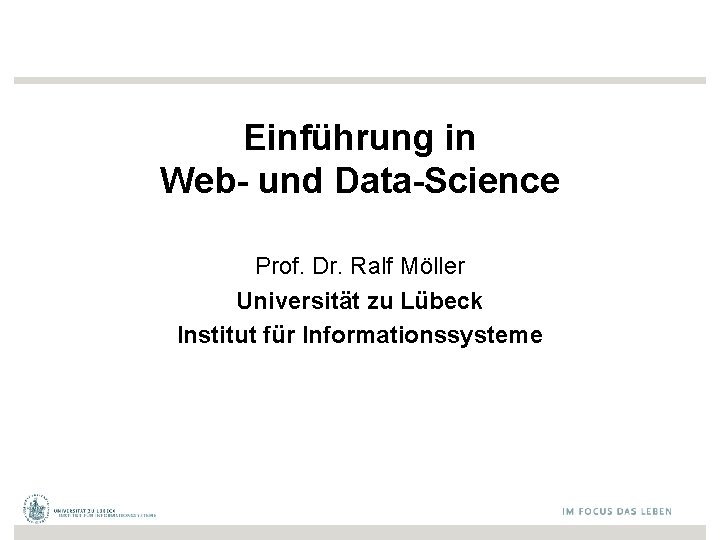 Einführung in Web- und Data-Science Prof. Dr. Ralf Möller Universität zu Lübeck Institut für