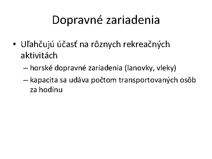 Dopravné zariadenia • Uľahčujú účasť na rôznych rekreačných aktivitách – horské dopravné zariadenia (lanovky,