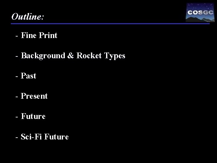 Outline: - Fine Print - Background & Rocket Types - Past - Present -