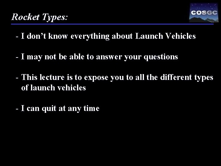 Rocket Types: - I don’t know everything about Launch Vehicles - I may not