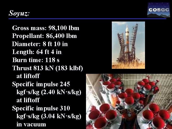 Soyuz: Gross mass: 98, 100 lbm Propellant: 86, 400 lbm Diameter: 8 ft 10