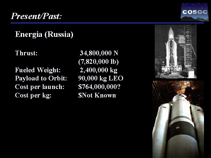 Present/Past: Energia (Russia) Thrust: Fueled Weight: Payload to Orbit: Cost per launch: Cost per