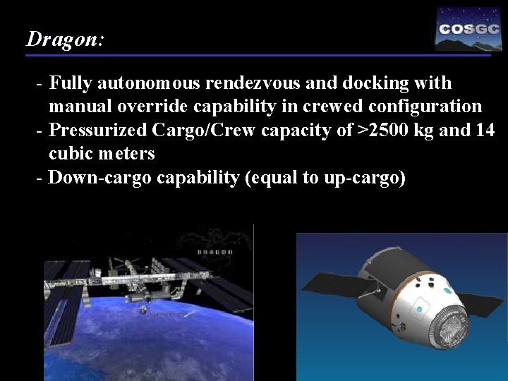 Dragon: - Fully autonomous rendezvous and docking with manual override capability in crewed configuration