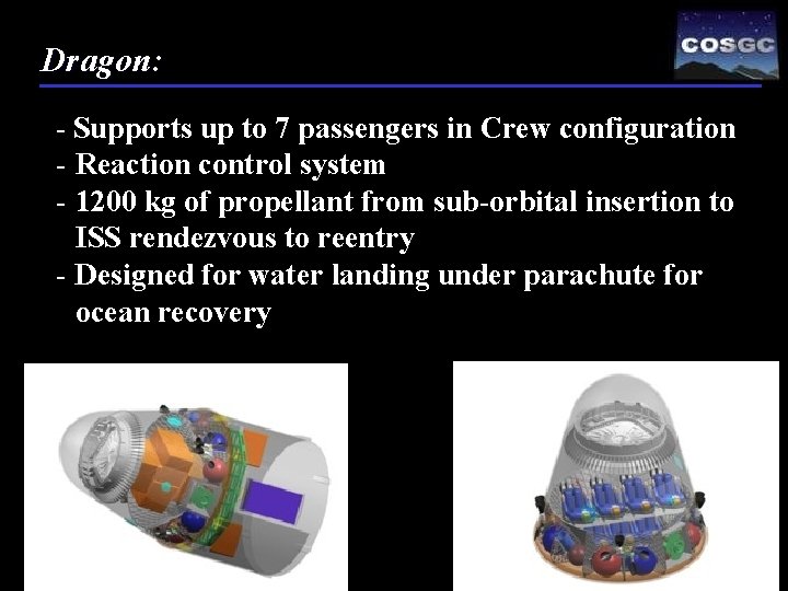 Dragon: - Supports up to 7 passengers in Crew configuration - Reaction control system