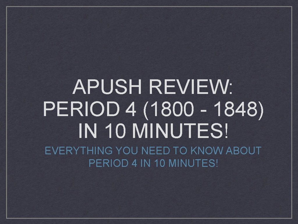 APUSH REVIEW: PERIOD 4 (1800 - 1848) IN 10 MINUTES! EVERYTHING YOU NEED TO