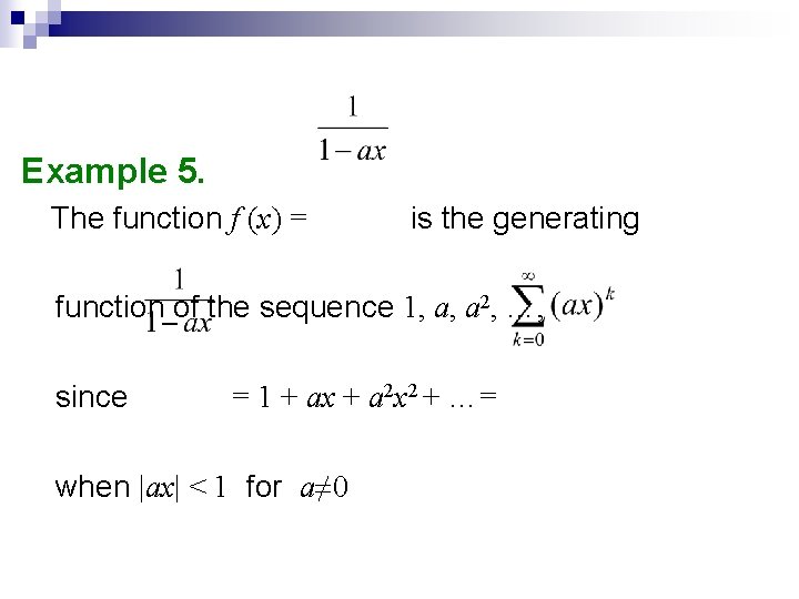 Example 5. The function f (x) = is the generating function of the sequence