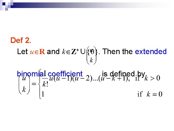 Def 2. Let u R and k Z+∪{0}. Then the extended binomial coefficient is