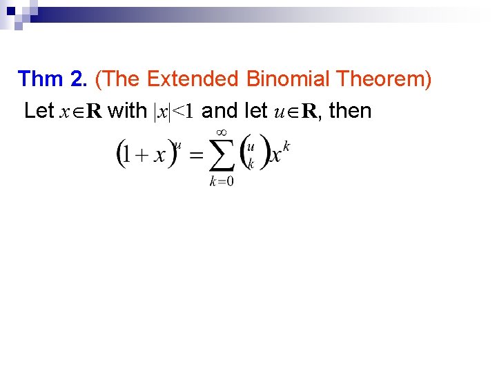 Thm 2. (The Extended Binomial Theorem) Let x R with |x|<1 and let u