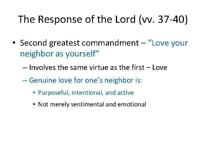 The Response of the Lord (vv. 37 -40) • Second greatest commandment – “Love