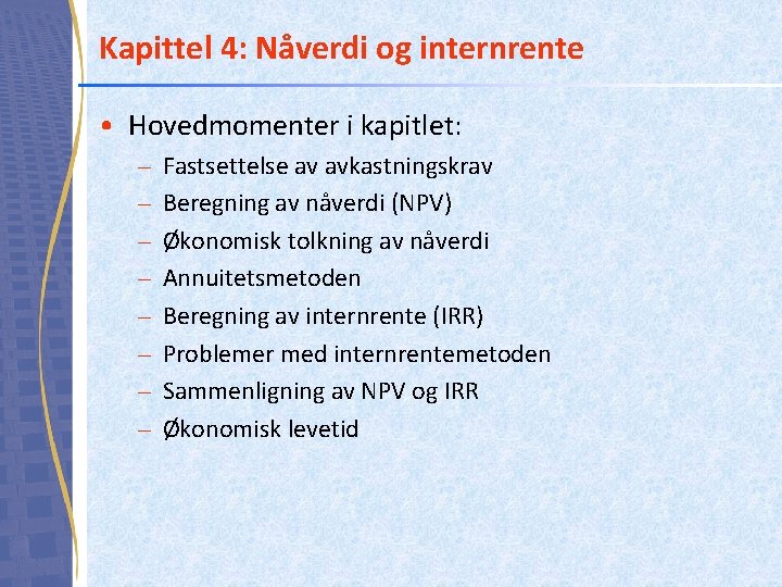 Kapittel 4: Nåverdi og internrente • Hovedmomenter i kapitlet: – – – – Fastsettelse