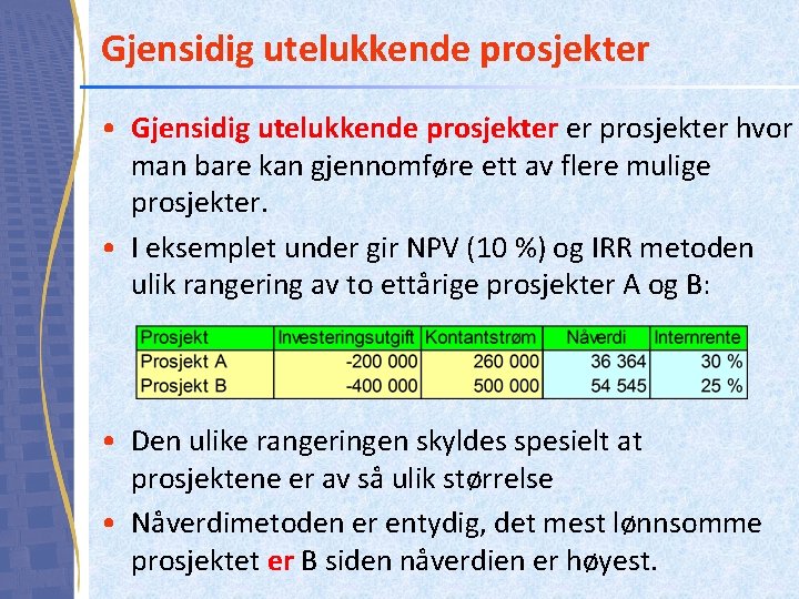 Gjensidig utelukkende prosjekter • Gjensidig utelukkende prosjekter er prosjekter hvor man bare kan gjennomføre