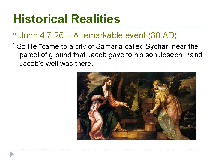 Historical Realities John 4: 7 -26 – A remarkable event (30 AD) 5 So