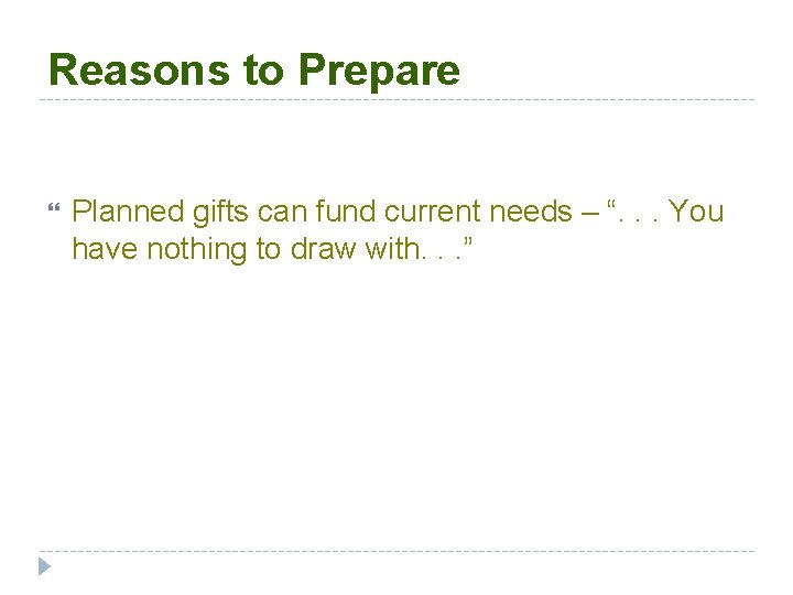 Reasons to Prepare Planned gifts can fund current needs – “. . . You