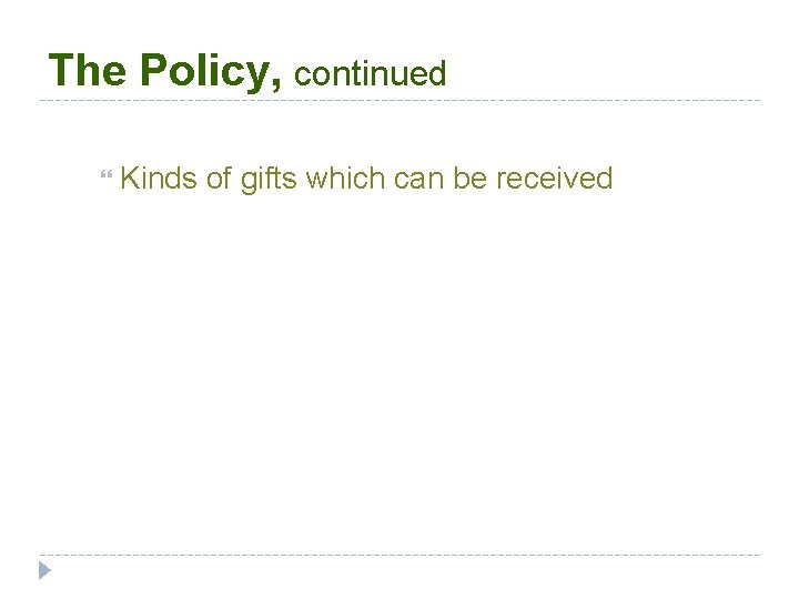 The Policy, continued Kinds of gifts which can be received 