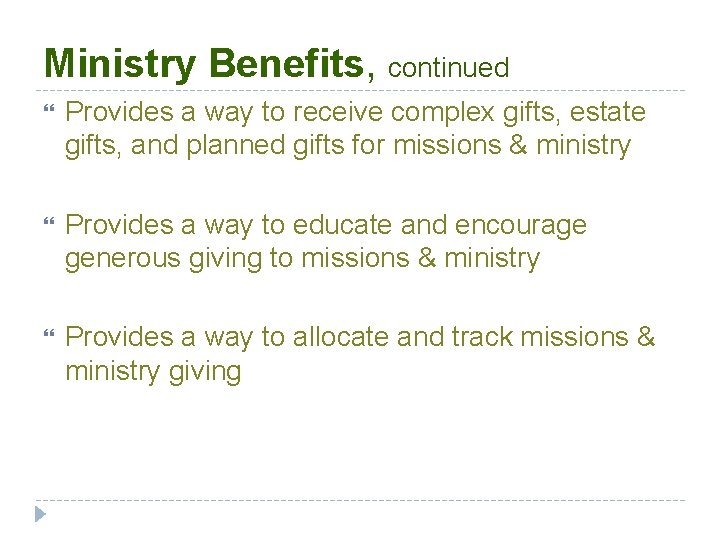 Ministry Benefits, continued Provides a way to receive complex gifts, estate gifts, and planned