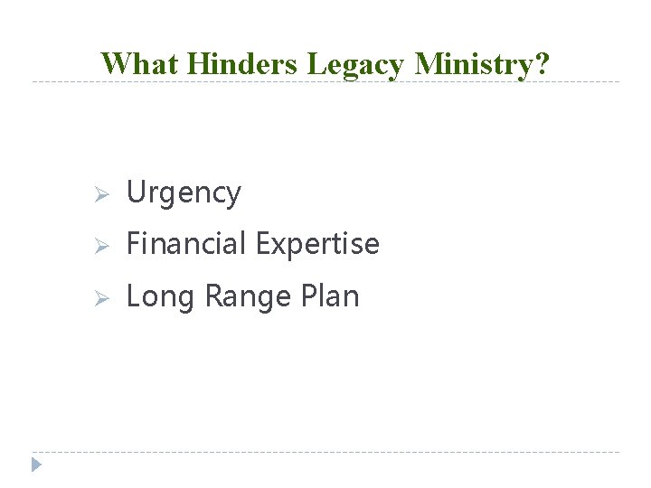 What Hinders Legacy Ministry? Ø Urgency Ø Financial Expertise Ø Long Range Plan 