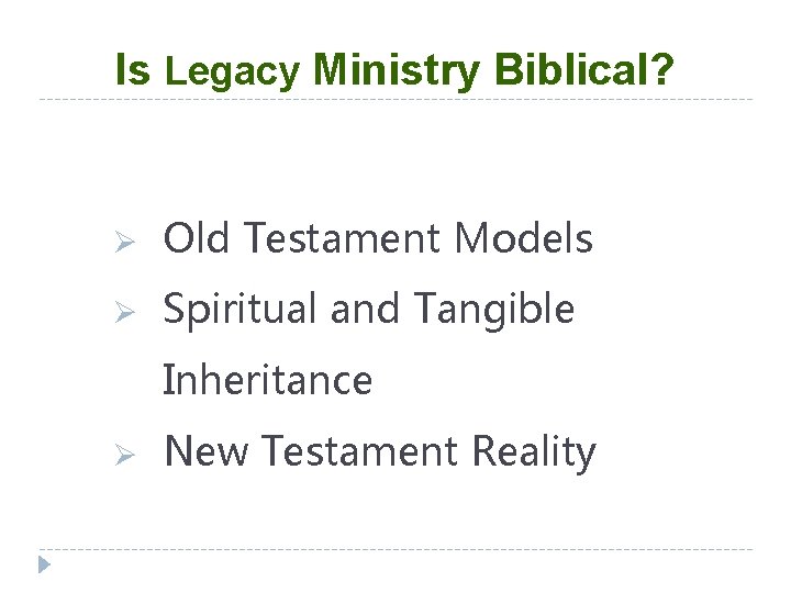 Is Legacy Ministry Biblical? Ø Old Testament Models Ø Spiritual and Tangible Inheritance Ø