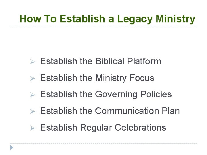 How To Establish a Legacy Ministry Ø Establish the Biblical Platform Ø Establish the