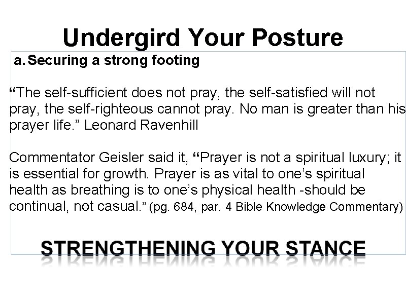 Undergird Your Posture a. Securing a strong footing “The self-sufficient does not pray, the