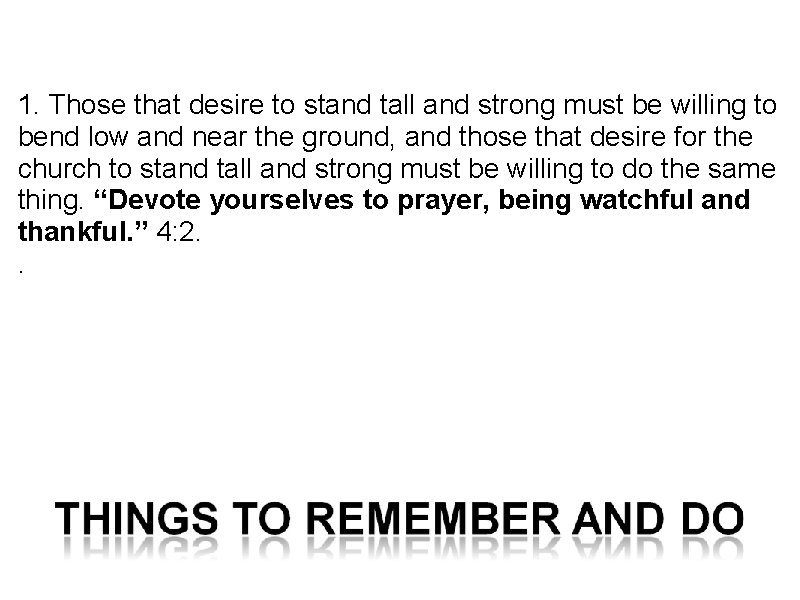 1. Those that desire to stand tall and strong must be willing to bend