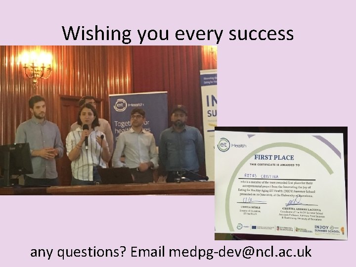 Wishing you every success any questions? Email medpg-dev@ncl. ac. uk 