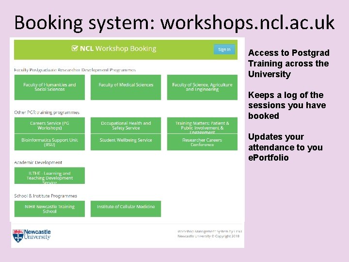 Booking system: workshops. ncl. ac. uk Access to Postgrad Training across the University Keeps