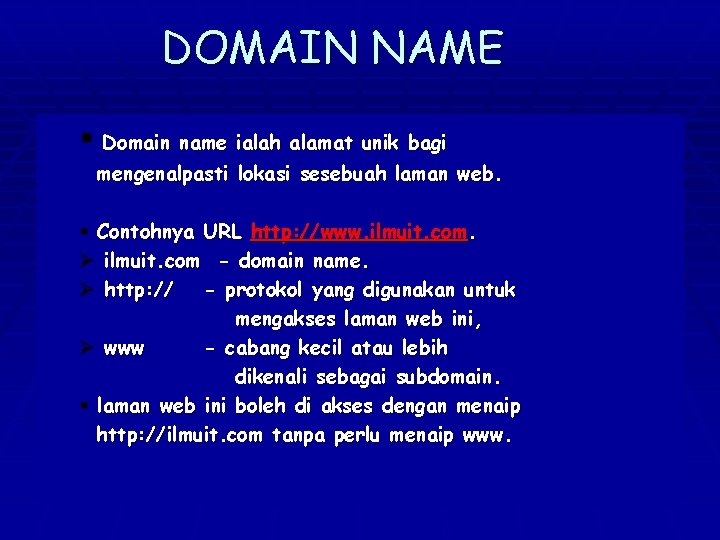 DOMAIN NAME Domain name ialah alamat unik bagi mengenalpasti lokasi sesebuah laman web. Contohnya