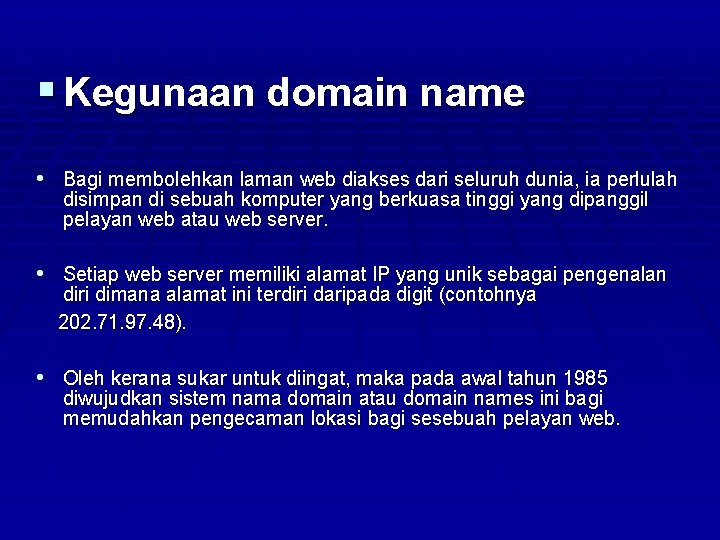  Kegunaan domain name • Bagi membolehkan laman web diakses dari seluruh dunia, ia