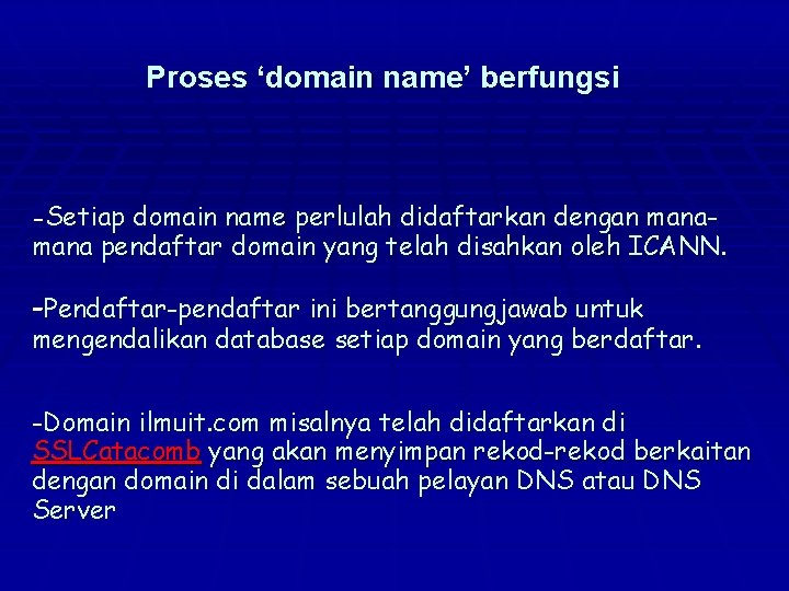 Proses ‘domain name’ berfungsi -Setiap domain name perlulah didaftarkan dengan mana pendaftar domain yang