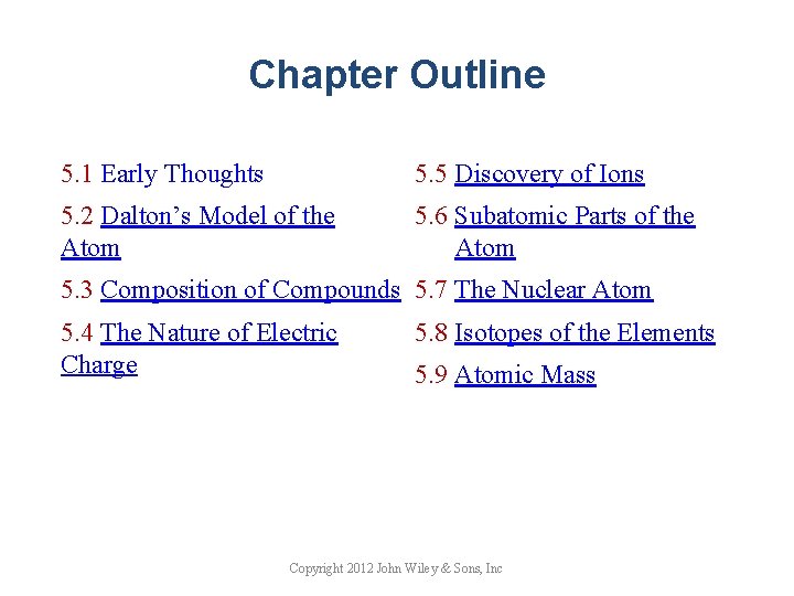 Chapter Outline 5. 1 Early Thoughts 5. 5 Discovery of Ions 5. 2 Dalton’s