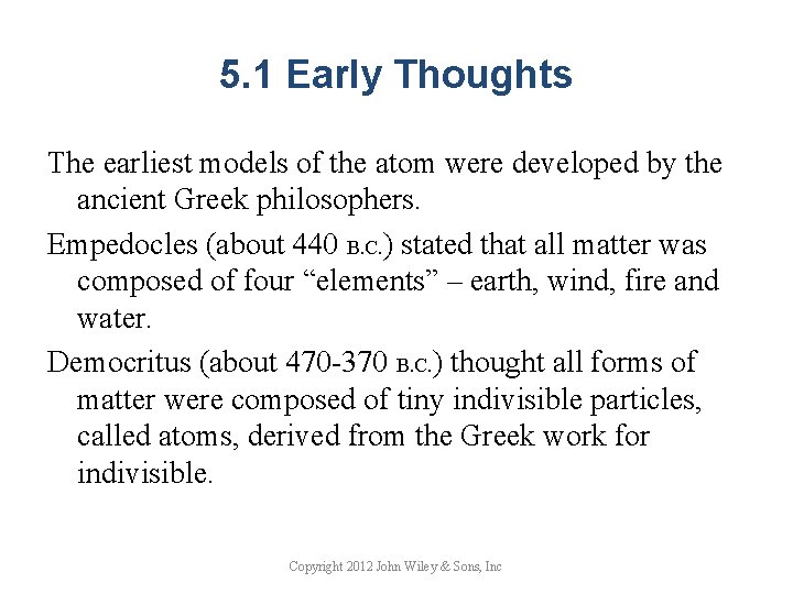 5. 1 Early Thoughts The earliest models of the atom were developed by the
