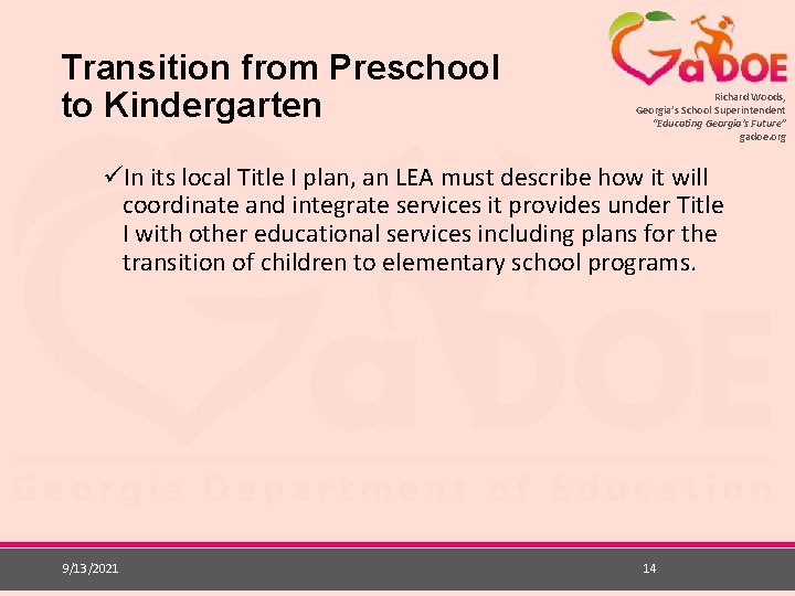 Transition from Preschool to Kindergarten Richard Woods, Georgia’s School Superintendent “Educating Georgia’s Future” gadoe.