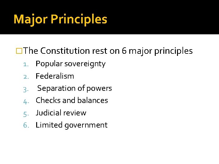 Major Principles �The Constitution rest on 6 major principles 1. Popular sovereignty 2. Federalism