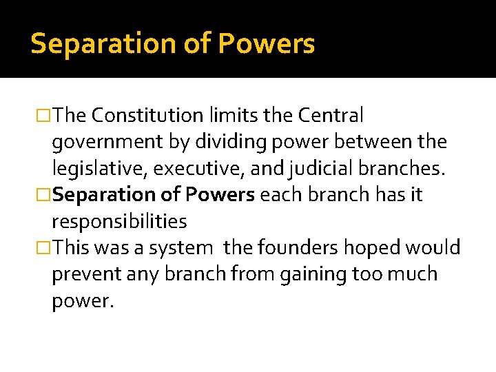 Separation of Powers �The Constitution limits the Central government by dividing power between the
