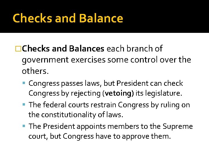 Checks and Balance �Checks and Balances each branch of government exercises some control over