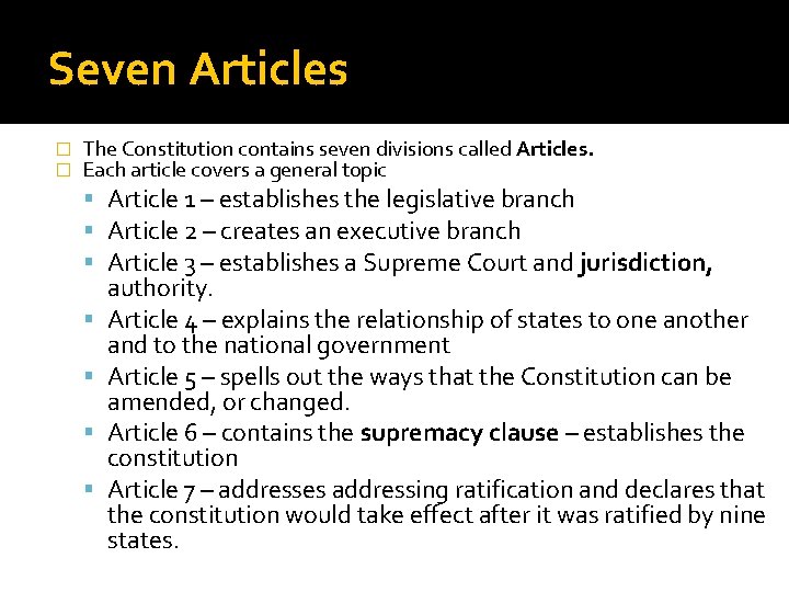 Seven Articles � � The Constitution contains seven divisions called Articles. Each article covers