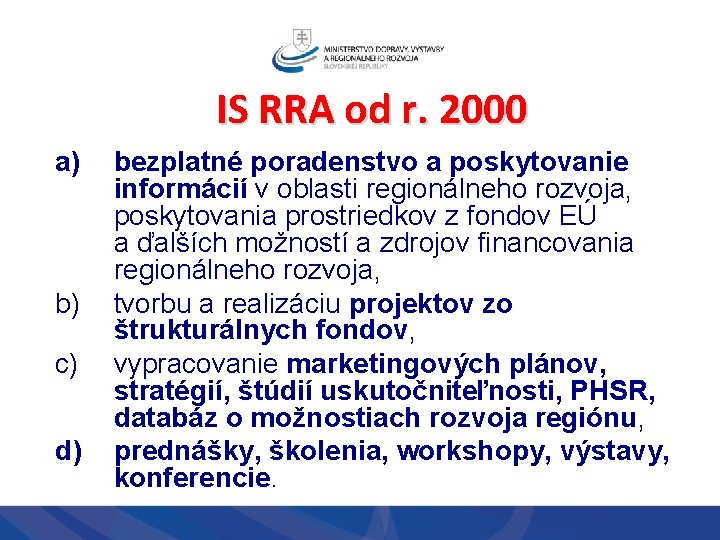 IS RRA od r. 2000 a) b) c) d) bezplatné poradenstvo a poskytovanie informácií