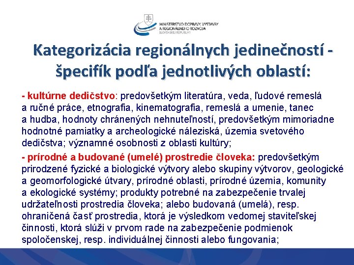 Kategorizácia regionálnych jedinečností špecifík podľa jednotlivých oblastí: - kultúrne dedičstvo: predovšetkým literatúra, veda, ľudové