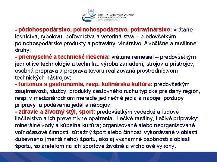 - pôdohospodárstvo, poľnohospodárstvo, potravinárstvo: vrátane lesníctva, rybolovu, poľovníctva a veterinárstva – predovšetkým poľnohospodárske produkty