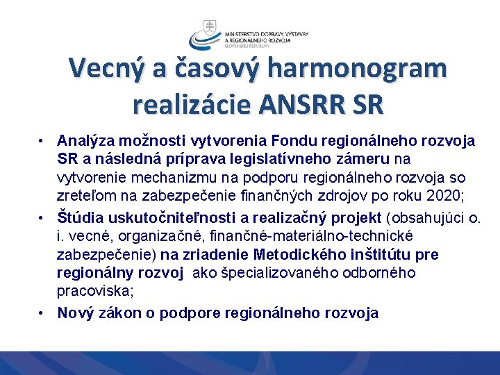 Vecný a časový harmonogram realizácie ANSRR SR • Analýza možnosti vytvorenia Fondu regionálneho rozvoja