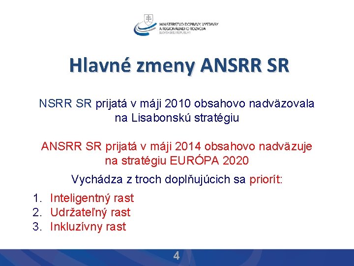 Hlavné zmeny ANSRR SR prijatá v máji 2010 obsahovo nadväzovala na Lisabonskú stratégiu ANSRR