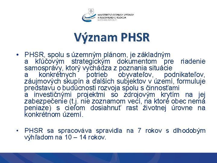 Význam PHSR • PHSR, spolu s územným plánom, je základným a kľúčovým strategickým dokumentom