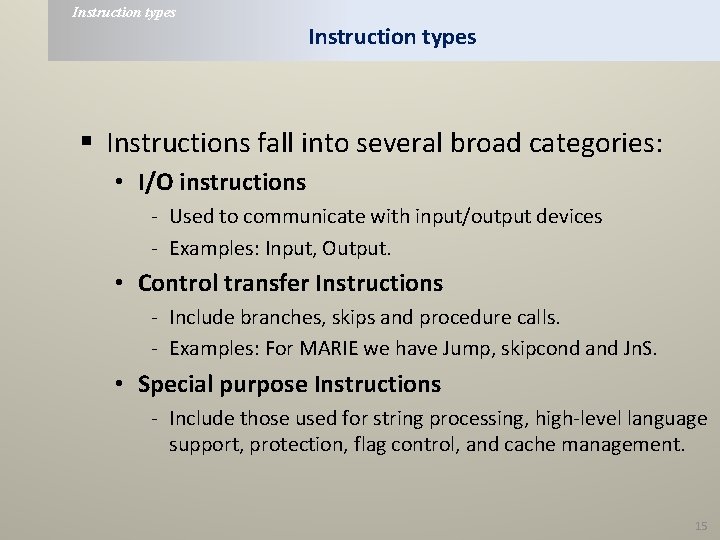 Instruction types § Instructions fall into several broad categories: • I/O instructions - Used