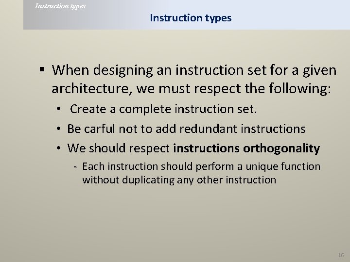 Instruction types § When designing an instruction set for a given architecture, we must