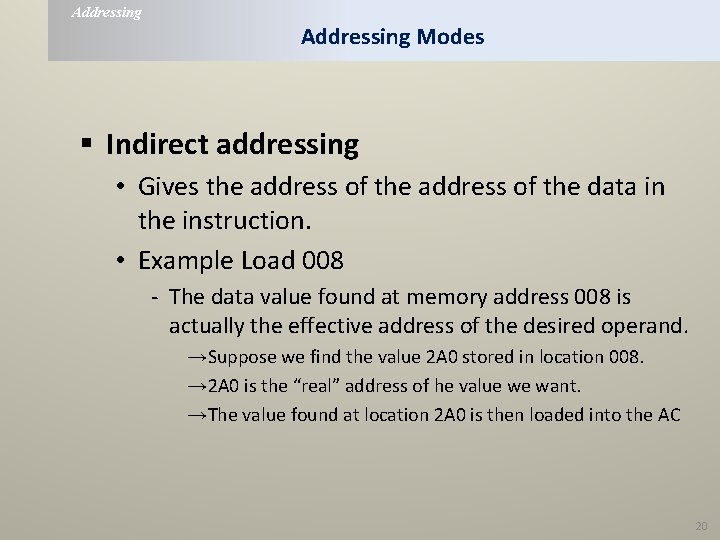 Addressing Modes § Indirect addressing • Gives the address of the data in the
