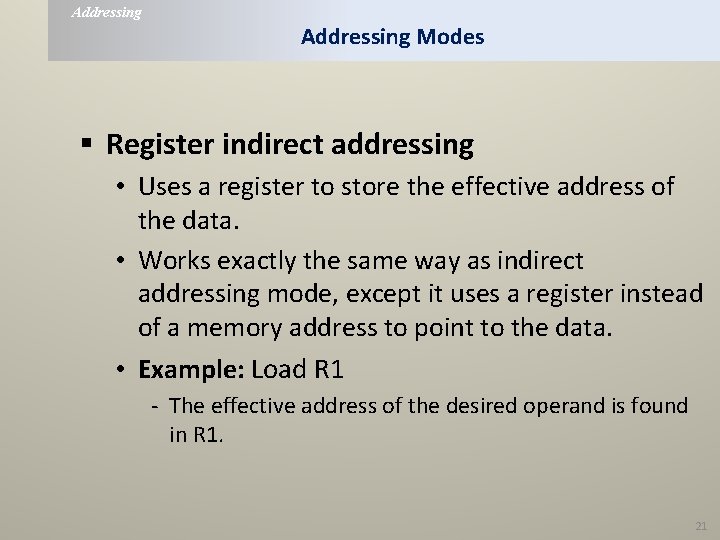 Addressing Modes § Register indirect addressing • Uses a register to store the effective